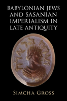 Babylonian Jews and Sasanian Imperialism in Late Antiquity 100928052X Book Cover