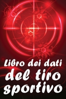 Libro dei dati del tiro sportivo: Registrare data, ora, luogo, arma, tipo di cannocchiale, munizioni, distanza, polvere, innesco, ottone, pagine del diagramma 3986083723 Book Cover