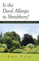 Is the Devil Allergic to Shrubbery?: Understanding the Hedge of Protection B0CJCHRT9L Book Cover