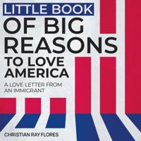 Little Book of Big Reasons to Love America: A Love Letter From An Immigrant B0DQWVZN1H Book Cover