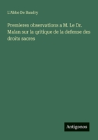 Premieres observations a M. Le Dr. Malan sur la qritique de la defense des droits sacres (French Edition) 356320974X Book Cover