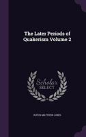 The Later Periods Of Quakerism V2 (1921) 1016828713 Book Cover