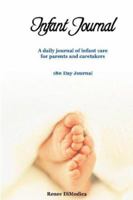 Infant Journal: A daily journal of infant care for parents and caretakers 1933598328 Book Cover