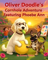 Oliver Doodle's Cornhole Adventure Featuring Phoebe Ann 0985770953 Book Cover