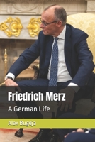 Friedrich Merz: A German Life (Lives of World Leaders And Luminaries) B0DYJXNN8L Book Cover