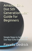 Amazon Echo Dot 5th Generation User Guide for Beginners: Simple Steps to Set Up and Use Your Echo Dot 5th Gen B0FKTNMXP8 Book Cover