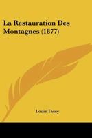 La Restauration Des Montagnes: étude Sur Le Projet de Loi Présenté Au Sénat 2016185880 Book Cover