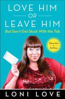 Love Him Or Leave Him, But Don't Get Stuck With the Tab: Hilarious Advice for Real Women 1451694768 Book Cover