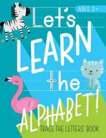 Let's Learn the Alphabet: Trace the Letters Book: Animal Theme Handwriting & Sight Words Practice Workbook for Preschool & Pre-Kindergarten Boys & Girls 1646080564 Book Cover