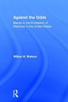 Against the Odds: Blacks in the Profession of Medicine in the United States 1560003766 Book Cover