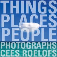Things - Places - People Photographs Cees Roelofs 9020992015 Book Cover