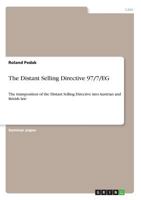 The Distant Selling Directive 97/7/EG: The transposition of the Distant Selling Directive into Austrian and British law 3638843939 Book Cover