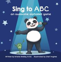 Sing to ABC: an awesome alphabet game 1736468502 Book Cover