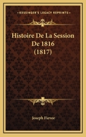 Histoire De La Session De 1816 (1817) 1167705297 Book Cover