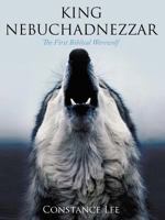 King Nebuchadnezzar: The First Biblical Werewolf 1456732811 Book Cover