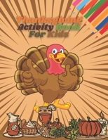 Thanksgiving Activity Book For Kids: A Fun thanksgiving riddles & jokes & Wordsearches & Mazes Puzzles & Coloring Pages For children Age 4-12 - Homeschool indoor Games Kids! Cute Gift idea B08LPYBYNF Book Cover