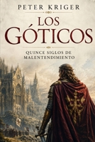 LOS GÓTICOS: QUINCE SIGLOS DE MALENTENDIMIENTO (Spanish Edition) B0H6S3QQSS Book Cover