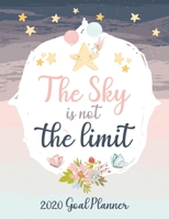 The Sky Is Not the Limit 2020 Goal Planner: 100 PAGE GOAL PLANNER - 8.5 x 11 Inch - HABIT TRACKER - SUCCESS PLANNER - MONTHLY PLANNER 1653729961 Book Cover