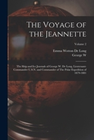 The Voyage Of The Jeannette: The Ship And Ice Journals Of George W. De Long, Lieutenant-commander U.s.n., And Commander Of The Polar Expedition Of 1879-1881, Volume 2... 1015922597 Book Cover