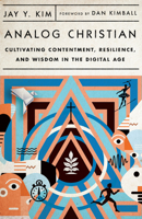 Analog Christian: Cultivating Contentment, Resilience, and Wisdom in the Digital Age 1514003163 Book Cover