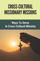 Cross-Cultural Missionary Missions: Ways To Serve In Cross-Cultural Ministry: Global Member Care Network B098CM4F1C Book Cover