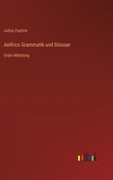 Aelfrics Grammatik und Glossar: Erste Abteilung 3368517198 Book Cover