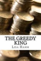 The Greedy King 1499586612 Book Cover