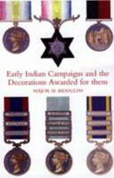EARLY INDIAN CAMPAIGNS AND THE DECORATIONS AWARDED FOR THEM 1847345492 Book Cover