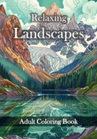 Relaxing landscapes adult coloring book: Mindfulness, Stress relief an Relaxation ilustration for Teen, Adults and Seniors. B0CWPJY3ZL Book Cover