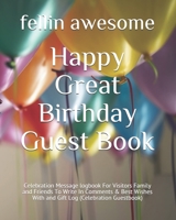 Happy Great Birthday Guest Book: Celebration Message logbook For Visitors Family and Friends To Write In Comments & Best Wishes With and Gift Log B083XGJYMD Book Cover