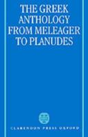 The Greek Anthology: From Meleager to Planudes 0198140231 Book Cover