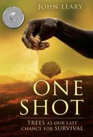 One Shot: Trees as Our Last Chance for Survival 0998784508 Book Cover