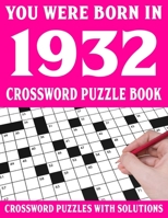Crossword Puzzle Book: You Were Born In 1932: Crossword Puzzle Book for Adults With Solutions B094GQN66N Book Cover