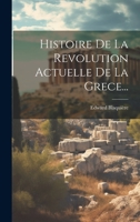 Histoire De La Revolution Actuelle De La Grece... 1271463733 Book Cover