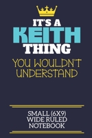 It's A Keith Thing You Wouldn't Understand Small (6x9) Wide Ruled Notebook: A cute book to write in for any book lovers, doodle writers and budding authors! 1673545874 Book Cover