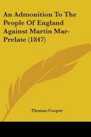An admonition to the people of England: against Martin Mar-prelate 0548715882 Book Cover