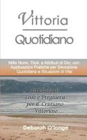 Vittoria Quotidiano: (Italian Edition) Mille Nomi, Titoli, e Attributi di Dio; con Applicazioni Pratiche per Devozione Quotidiana e Situazioni di Vita 0615756719 Book Cover