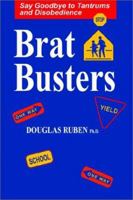 Bratbusters - Say Goodbye to Tandrums and Disobedience 1587411067 Book Cover