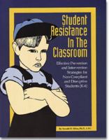 Student Resistance in the Classroom: Effective Prevention and Intervention Strategies for Non-Compliant and Disruptive Students (K-6) 188963672X Book Cover