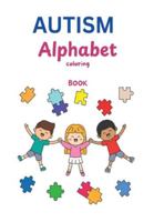 AUTISM Alphabet Coloring Book : A Heartfelt Journey Through Learning, Creativity & Acceptance 1964963834 Book Cover