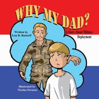 Why My Dad? a Story about Military Deployment 1612252354 Book Cover