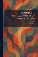 The Complete Poetical Works of Robert Burns 1025566971 Book Cover