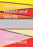 Algorithms, Health and Words: words and poems about modern life B0BLFY97J4 Book Cover