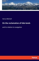 On the reclamation of tide-lands: and its relation to navigation 3348074819 Book Cover