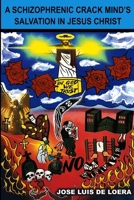 A SCHIZOPHRENIC CRACK MIND'S SALVATION IN JESUS CHRIST B0F6FN35YC Book Cover