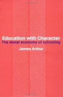 Education with Character: The Moral Economy of Schooling 0415277795 Book Cover