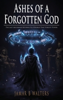 Ashes of a Forgotten God: The Last Archmage Returns to a World That Forgot Power 1972750380 Book Cover