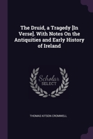 The Druid, a Tragedy [In Verse]. With Notes On the Antiquities and Early History of Ireland 137738117X Book Cover