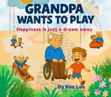 Grandpa wants to play: Happiness is just a dream away 1764306589 Book Cover