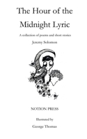The Hour of the Midnight Lyric: A collection of poems and short stories 1647331447 Book Cover